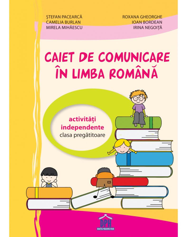 Caiet de comunicare in limba Romana - Clasa pregatitoare - Activitati independente