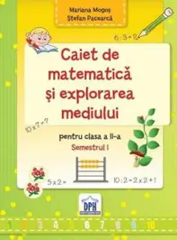 Caiet de Matematică și explorarea mediului - Clasa a II-a Semestrul I