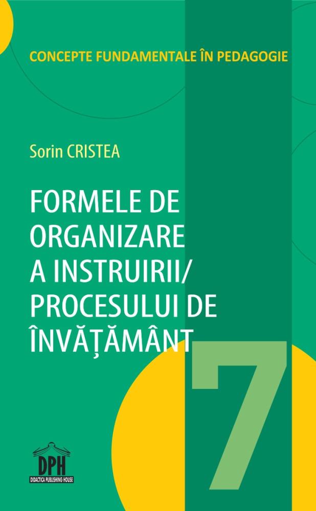 Formele de organizare a Instruirii / Procesului de Invatamant - Vol. 7
