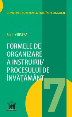 Formele de organizare a Instruirii / Procesului de Învățământ - Vol. 7