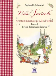 Tilda Soricela - Anotimpuri - Aventuri minunate pe Aleea Florilor - Toamna si Iarna - Vol. 1