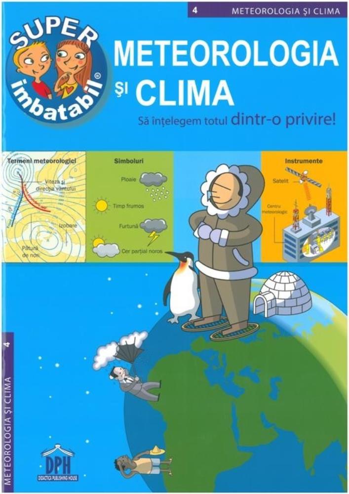 Super Imbatabil - 4 - Meteorologia si clima