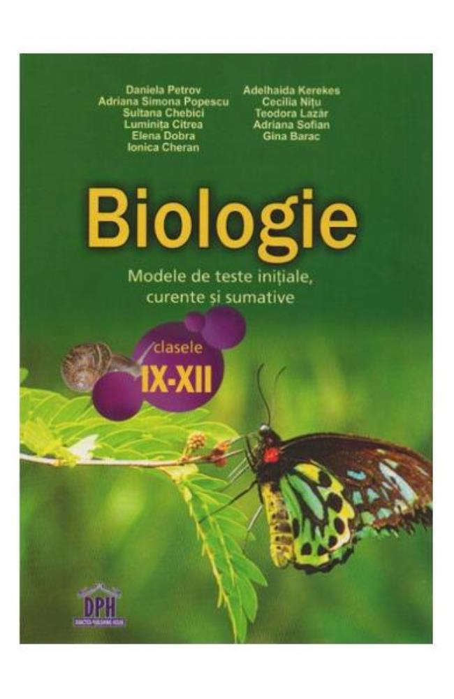 Biologie. Modele de teste initiale, curente si sumative pentru clasele IX-XII