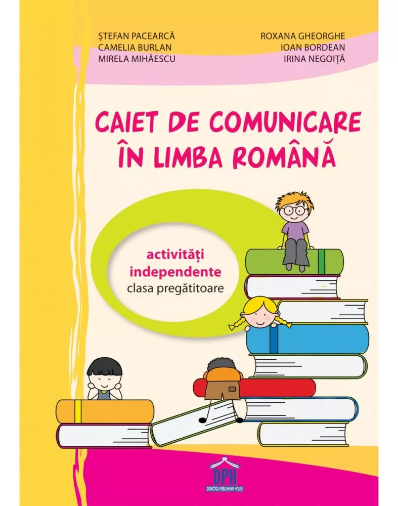 Caiet de comunicare in limba Romana - Clasa pregatitoare - Activitati independente CP 2019