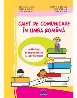 Caiet de comunicare in limba Romana - Clasa pregatitoare - Activitati independente CP 2019