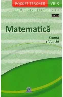 Pocket Teacher - Matematica, ecuatii si functii - Ghid pentru Clasele VII-X