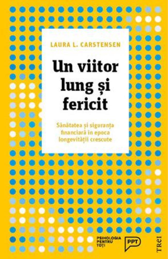 Un viitor lung si fericit. Sanatatea si siguranta financiara in epoca longevitatii crescute