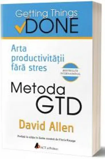 Metoda GTD. Arta productivitatii fara stres