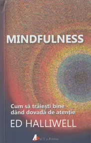 Mindfulness. Cum să trăiești bine dând dovadă de atenție
