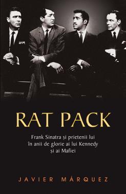 Rat Pack- Frank Sinatra si prietenii lui in anii de glorie ai lui Kenedy si ai Mafiei