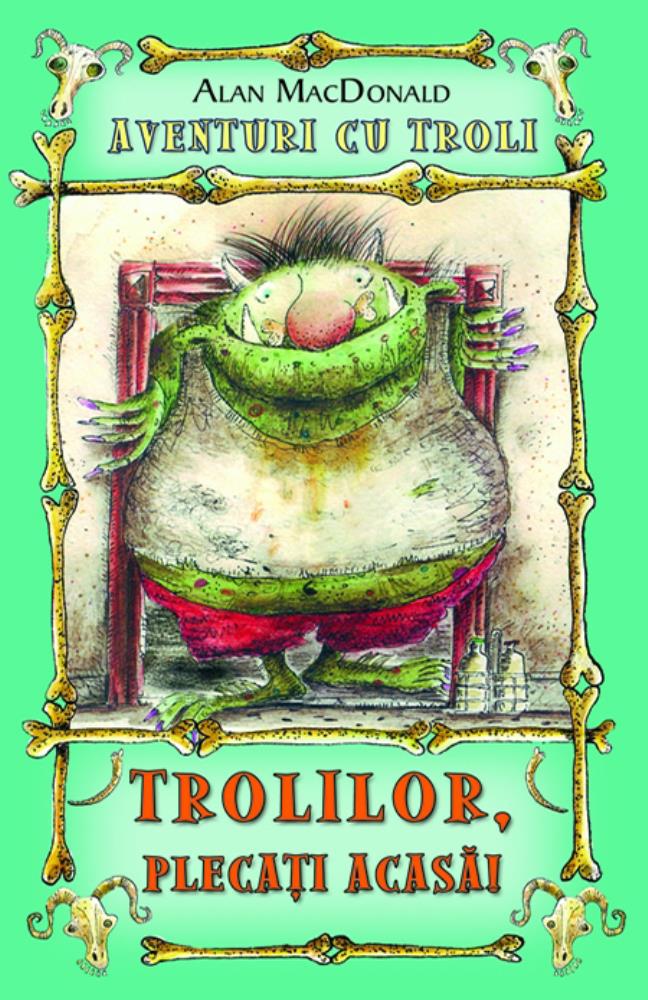Trolilor, plecati acasa! ( Vol. 1 din seria Aventuri cu troli )