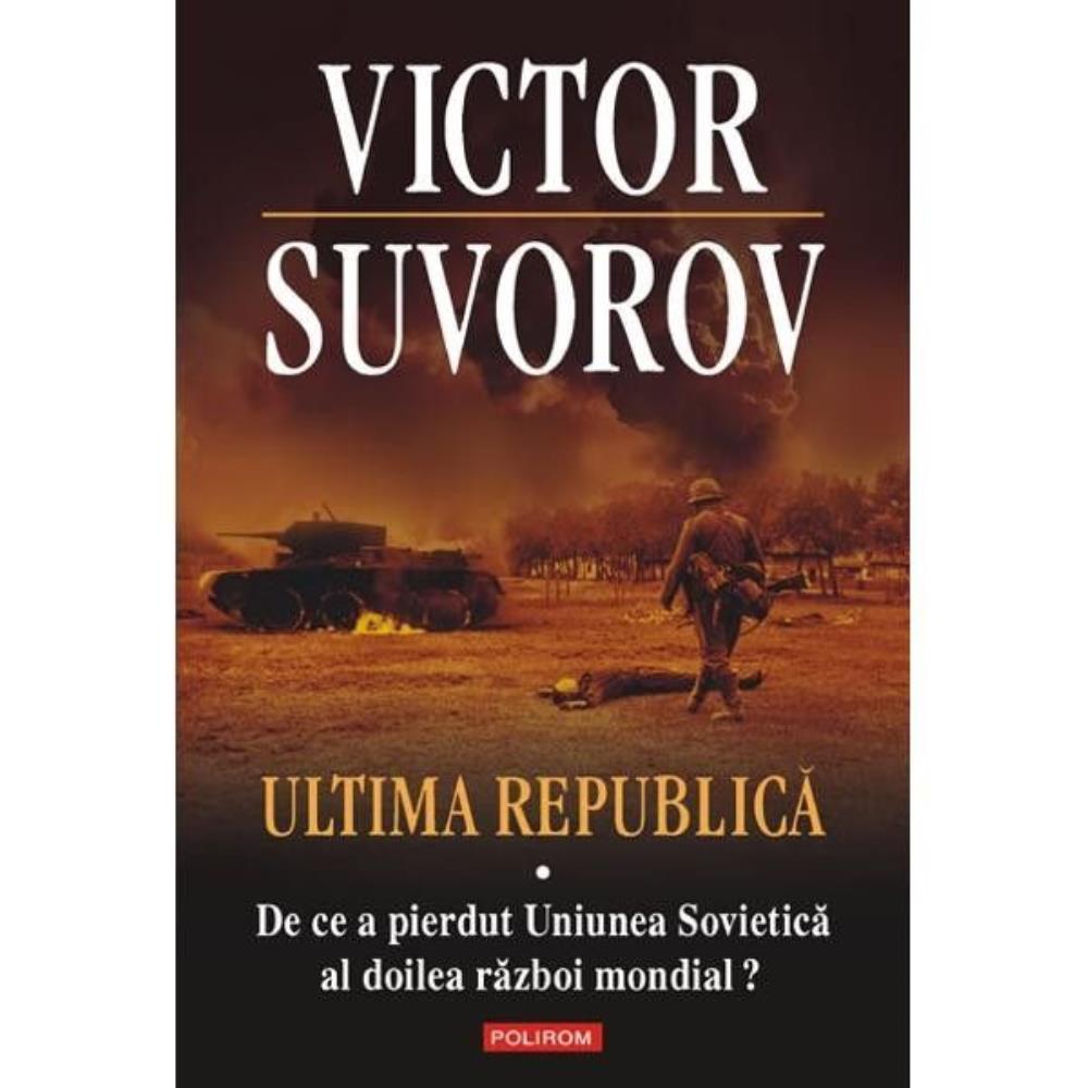 Ultima republica. De ce a pierdut Uniunea Sovietica al doilea razboi mondial', Vol. 1