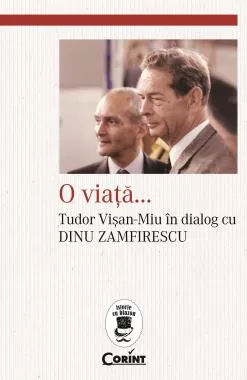 O viata...Tudor Visan-Miu in dialog cu Dinu Zamfirescu