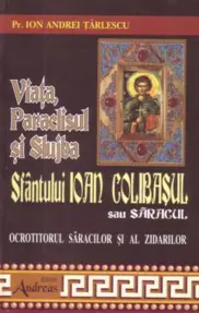 Viata, Paraclisul si Slujba Sfantului Ioan Colibasul sau Saracul