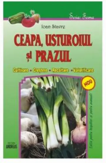 Ceapa, usturoiul si prazul (cultivare, crestere, recoltare, valorificare)