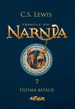 Cronicile din Narnia Vol. 7: Ultima batalie