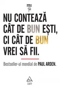 Nu conteaza cat de bun esti, ci cat de bun vrei sa fii  
