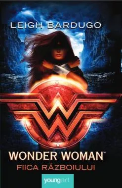 Wonder Woman. Fiica razboiului