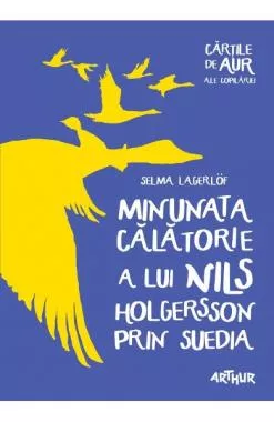 Minunata calatorie a lui Nils Holgersson prin Suedia (Cartile de aur ale copilariei)