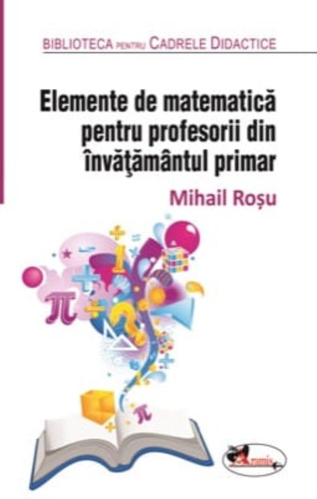 Elemente de matematica pentru profesorii din invatamantul primar. Editia a 2-a, revizuita